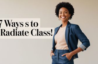 7 Easy Habits to Level Up Your Class and Poise