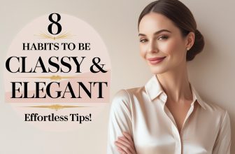 8 Simple Habits of CLASSY & ELEGANT Women
