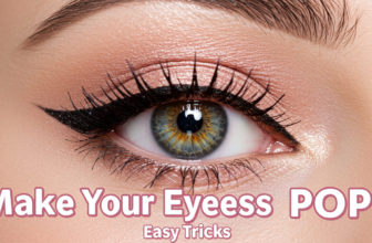 5 Easy Makeup Tricks to Make Your Eyes Pop Effortlessly