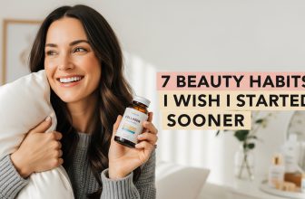 7 Beauty Habits I Wish I’d Started Sooner (And You Still Can!)