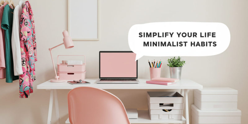 10 Minimalist Habits to Simplify Your Life with Style and Ease